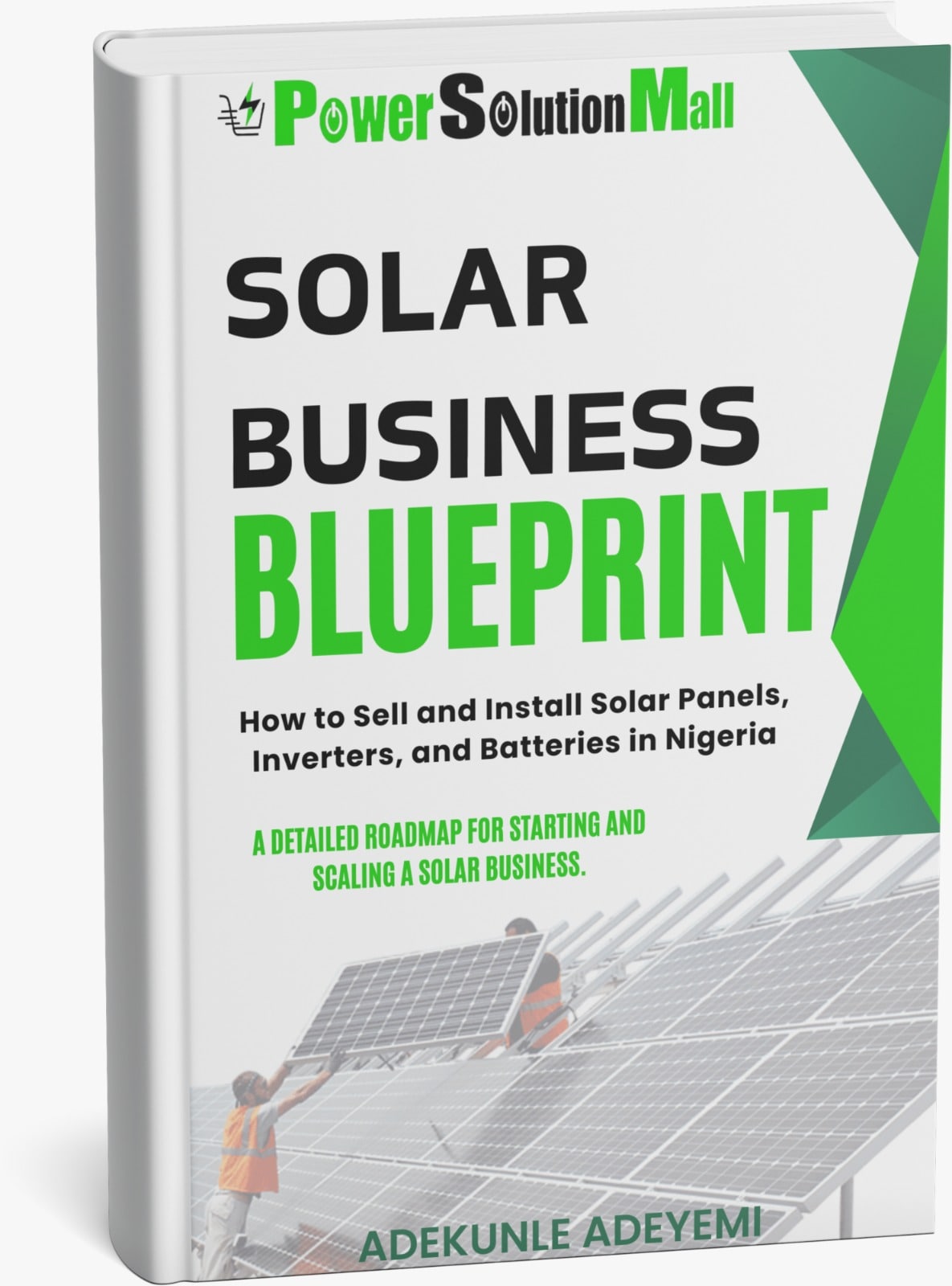 Solar Business Blueprint: How to Sell and Install Solar Panels, Inverters, and Batteries in Nigeria - A detailed roadmap for starting and scaling a solar business